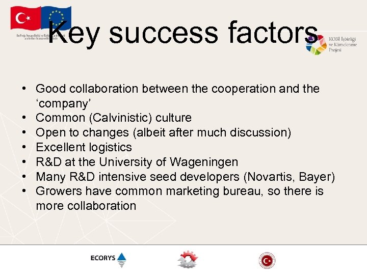 Key success factors • Good collaboration between the cooperation and the ‘company’ • Common