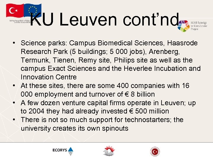 KU Leuven cont’nd • Science parks: Campus Biomedical Sciences, Haasrode Research Park (5 buildings;