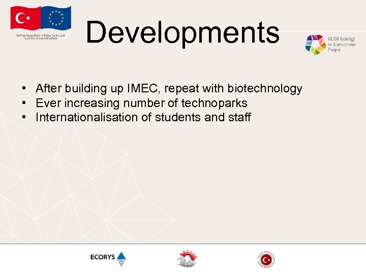 Developments • After building up IMEC, repeat with biotechnology • Ever increasing number of