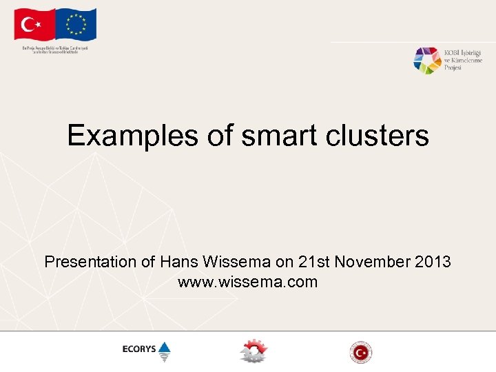Examples of smart clusters Presentation of Hans Wissema on 21 st November 2013 www.