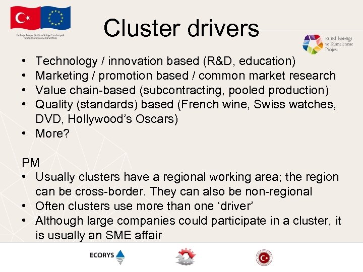 Cluster drivers • • Technology / innovation based (R&D, education) Marketing / promotion based