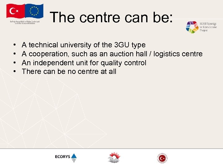 The centre can be: • • A technical university of the 3 GU type
