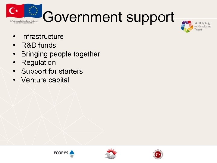 Government support • • • Infrastructure R&D funds Bringing people together Regulation Support for