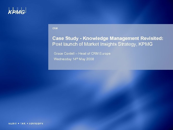 CRM Case Study - Knowledge Management Revisited: Post launch of Market Insights Strategy, KPMG