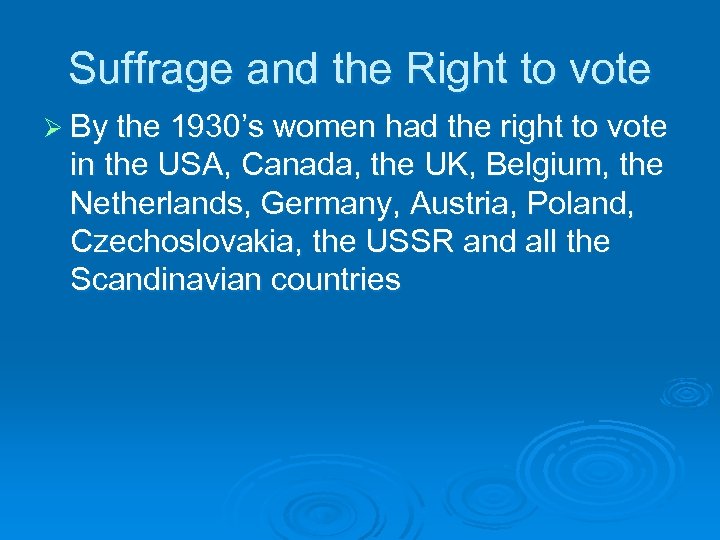 Suffrage and the Right to vote Ø By the 1930’s women had the right