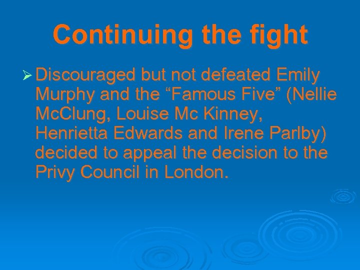 Continuing the fight Ø Discouraged but not defeated Emily Murphy and the “Famous Five”