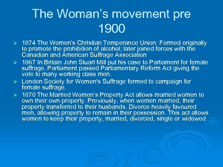 The Woman’s movement pre 1900 Ø Ø 1874 The Women’s Christian Temperance Union: Formed