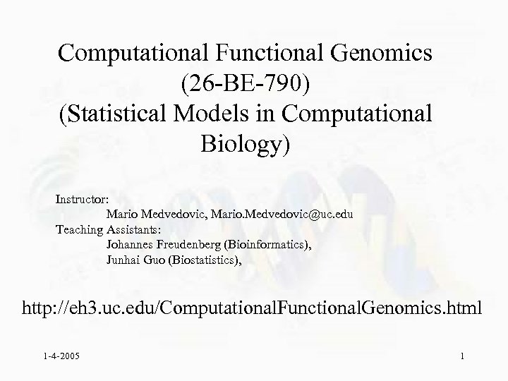 Computational Functional Genomics (26 -BE-790) (Statistical Models in Computational Biology) Instructor: Mario Medvedovic, Mario.