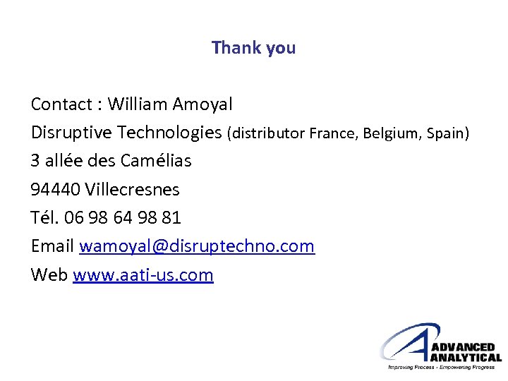 Thank you Contact : William Amoyal Disruptive Technologies (distributor France, Belgium, Spain) 3 allée