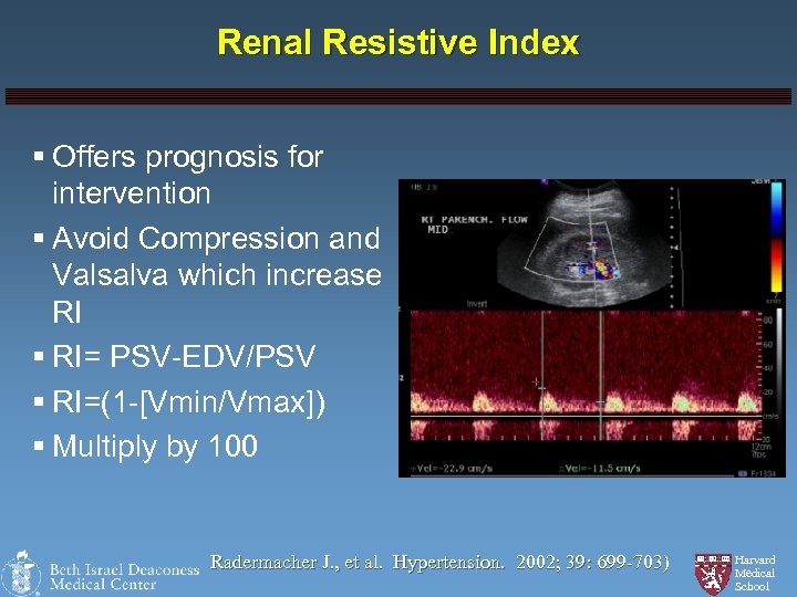 Renal Resistive Index § Offers prognosis for intervention § Avoid Compression and Valsalva which