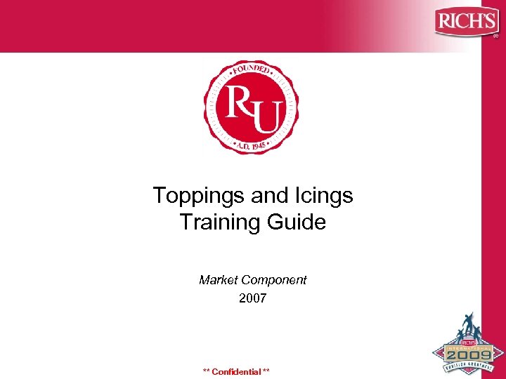 Toppings and Icings Training Guide Market Component 2007 ** Confidential ** 