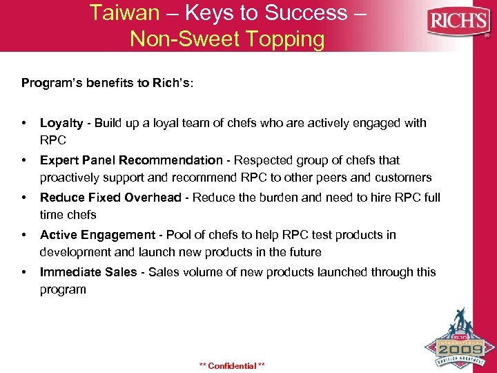 Taiwan – Keys to Success – Non-Sweet Topping Program’s benefits to Rich’s: • Loyalty