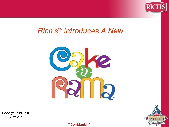 Rich’s® Introduces A New Place your customer logo here ** Confidential ** 