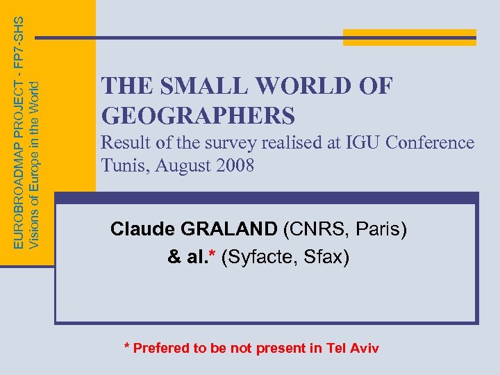 EUROBROADMAP PROJECT - FP 7 -SHS Visions of Europe in the World THE SMALL