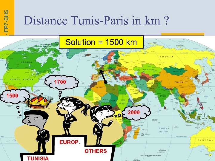 EUROBROADMAP PROJECT - FP 7 -SHS Distance Tunis-Paris in km ? Solution = 1500