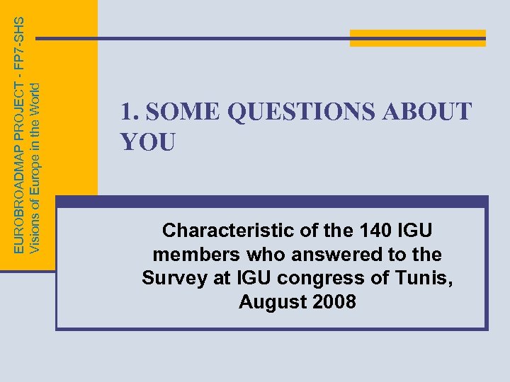 EUROBROADMAP PROJECT - FP 7 -SHS Visions of Europe in the World 1. SOME