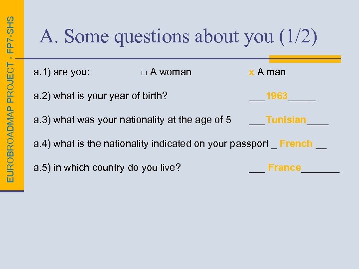 EUROBROADMAP PROJECT - FP 7 -SHS A. Some questions about you (1/2) a. 1)