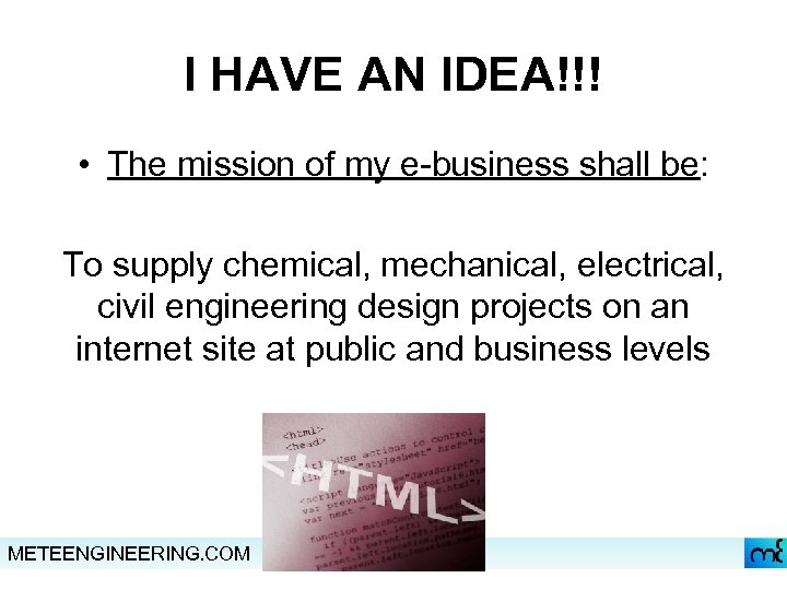 I HAVE AN IDEA!!! • The mission of my e-business shall be: To supply