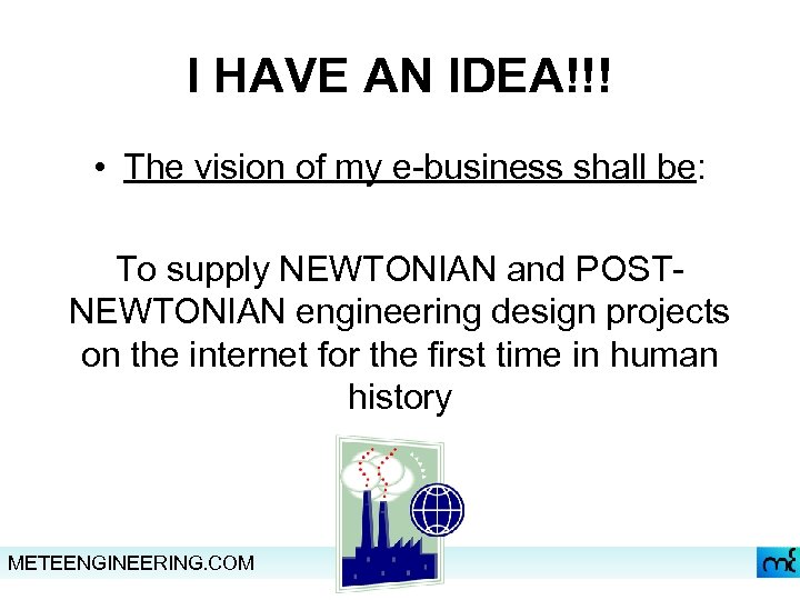 I HAVE AN IDEA!!! • The vision of my e-business shall be: To supply