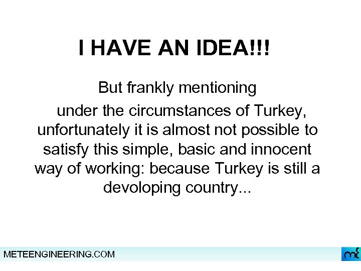 I HAVE AN IDEA!!! But frankly mentioning under the circumstances of Turkey, unfortunately it