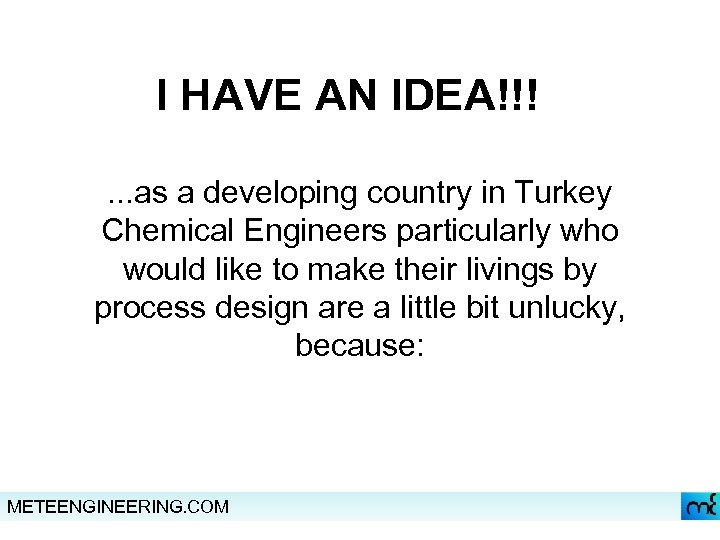 I HAVE AN IDEA!!!. . . as a developing country in Turkey Chemical Engineers