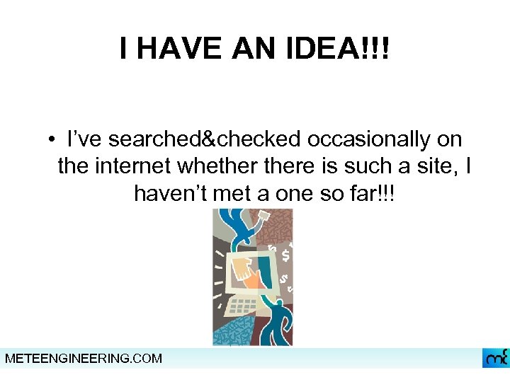 I HAVE AN IDEA!!! • I’ve searched&checked occasionally on the internet whethere is such
