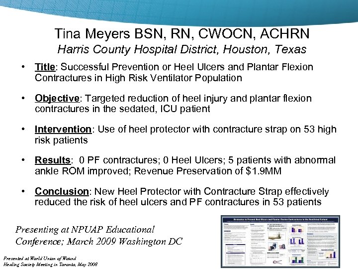 Tina Meyers BSN, RN, CWOCN, ACHRN Harris County Hospital District, Houston, Texas • Title: