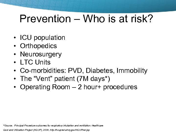 Prevention – Who is at risk? • • ICU population Orthopedics Neurosurgery LTC Units