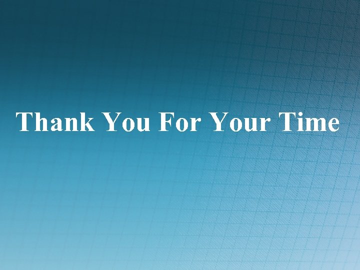 Thank You For Your Time 