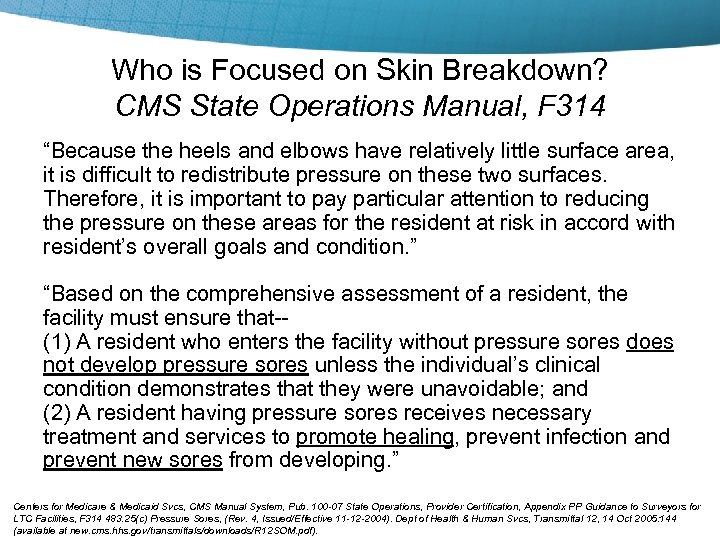 Who is Focused on Skin Breakdown? CMS State Operations Manual, F 314 “Because the