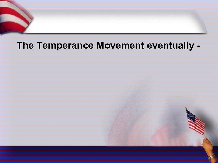 The Temperance Movement eventually - 