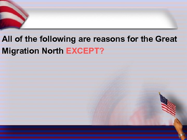 All of the following are reasons for the Great Migration North EXCEPT? 