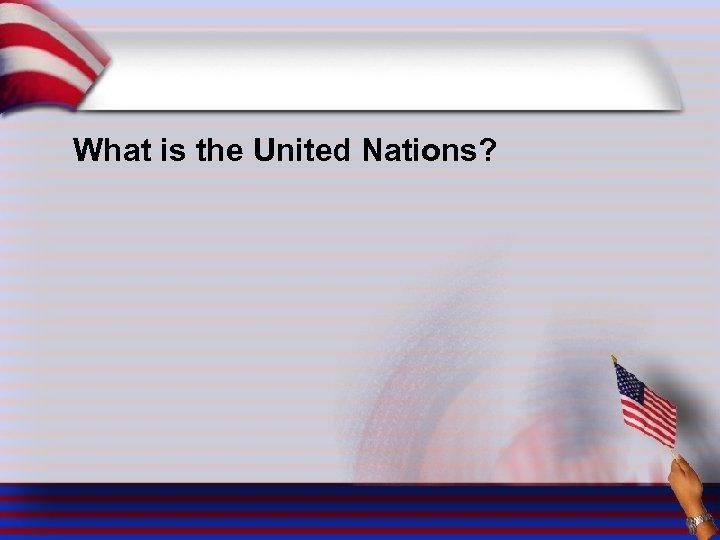 What is the United Nations? 