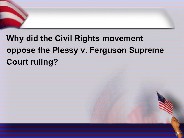 Why did the Civil Rights movement oppose the Plessy v. Ferguson Supreme Court ruling?