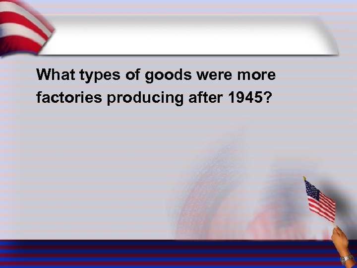 What types of goods were more factories producing after 1945? 
