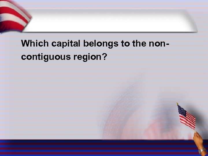 Which capital belongs to the noncontiguous region? 