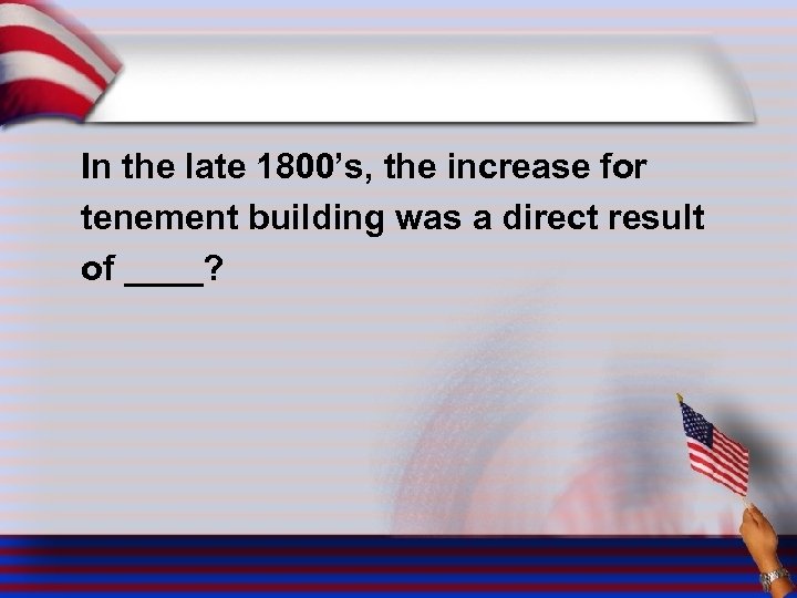 In the late 1800’s, the increase for tenement building was a direct result of