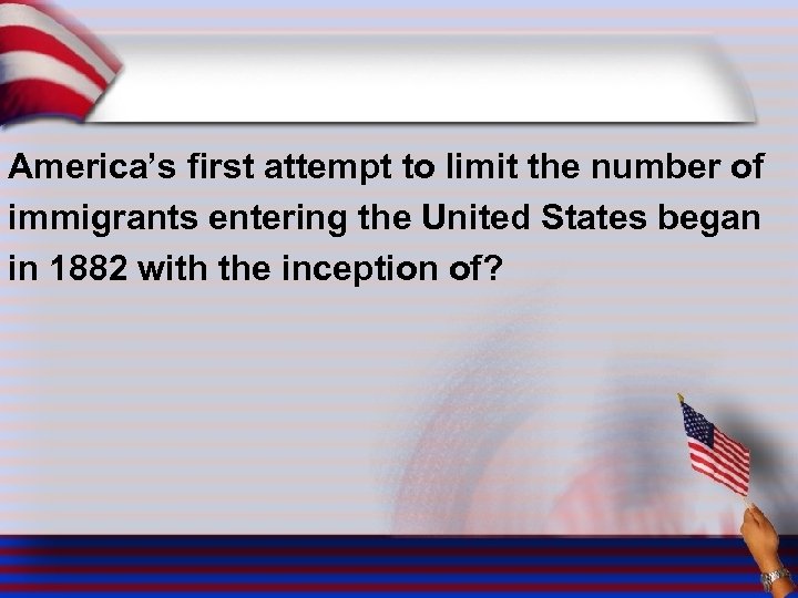 America’s first attempt to limit the number of immigrants entering the United States began
