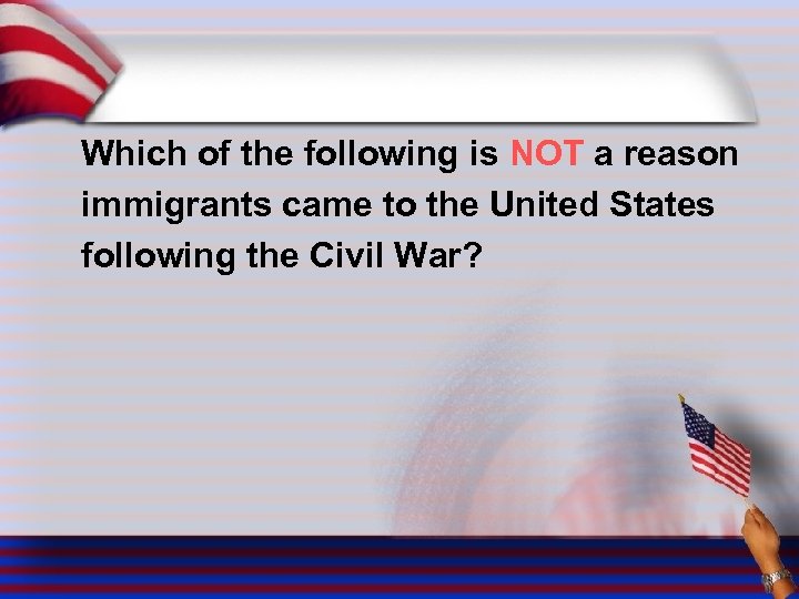 Which of the following is NOT a reason immigrants came to the United States