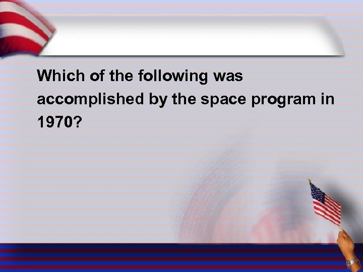 Which of the following was accomplished by the space program in 1970? 