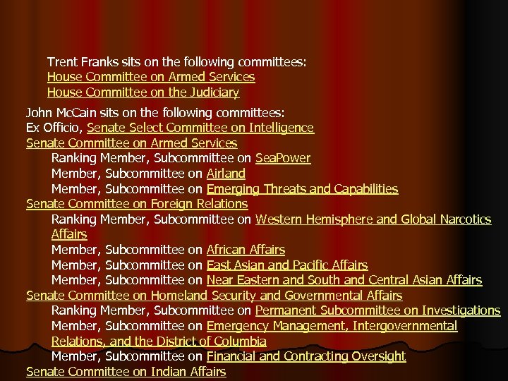 Trent Franks sits on the following committees: House Committee on Armed Services House Committee