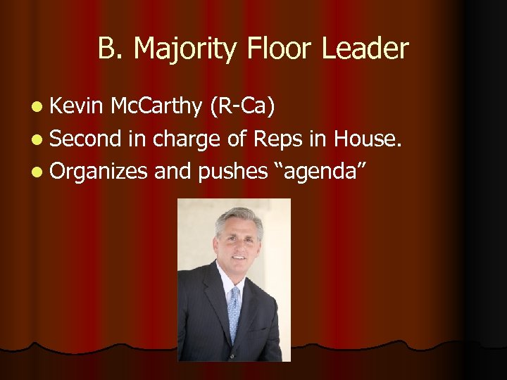 B. Majority Floor Leader l Kevin Mc. Carthy (R-Ca) l Second in charge of