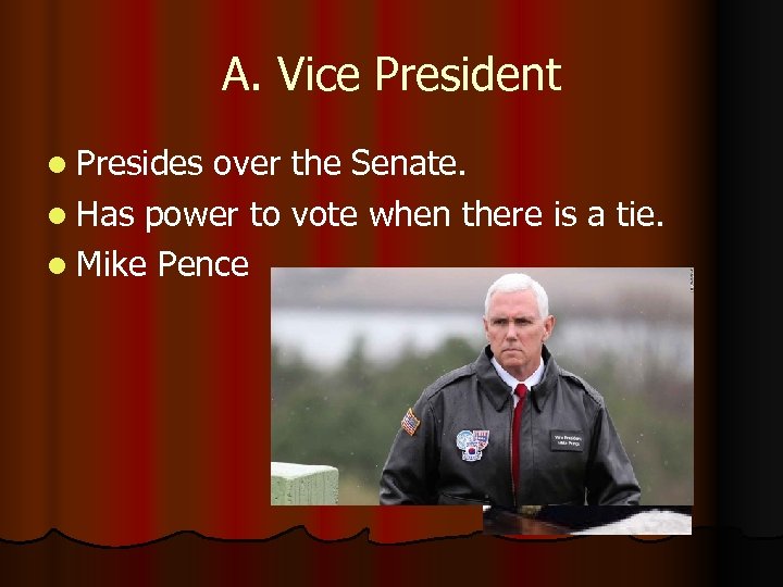 A. Vice President l Presides over the Senate. l Has power to vote when