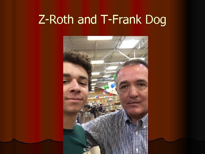 Z-Roth and T-Frank Dog 