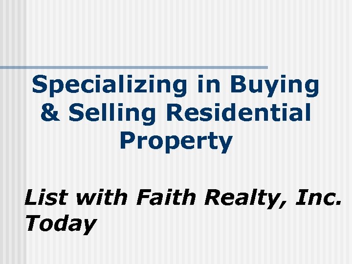 Specializing in Buying & Selling Residential Property List with Faith Realty, Inc. Today 
