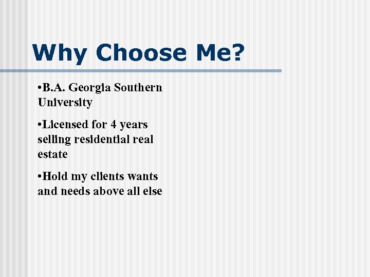 Why Choose Me? • B. A. Georgia Southern University • Licensed for 4 years