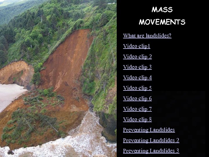 MASS MOVEMENTS What are landslides? Video clip 1 Video clip 2 Video clip 3