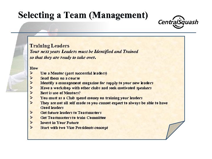 Selecting a Team (Management) Training Leaders Your next years Leaders must be Identified and