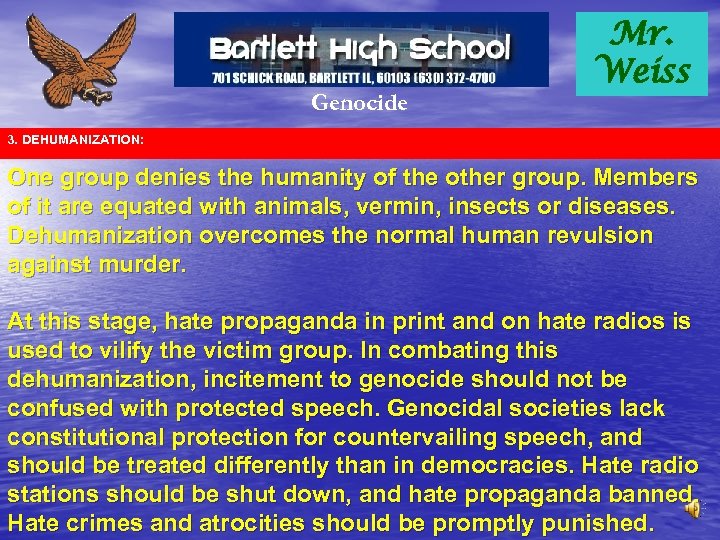 Genocide Mr. Weiss 3. DEHUMANIZATION: One group denies the humanity of the other group.