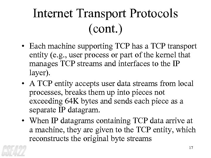 Internet Transport Protocols (cont. ) • Each machine supporting TCP has a TCP transport